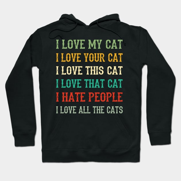 I Love My Cat, Your Cat, All The Cat I Hate People Hoodie by Terryeare